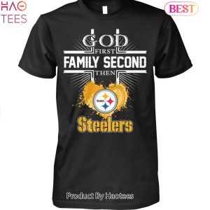 HOT FASHION God First Family Second Then Pittsburgh Steelers Unisex T-Shirt