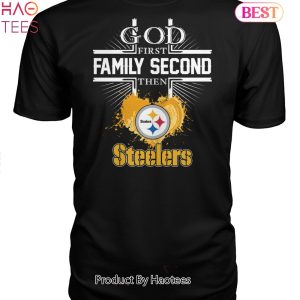 HOT FASHION God First Family Second Then Pittsburgh Steelers Unisex T-Shirt
