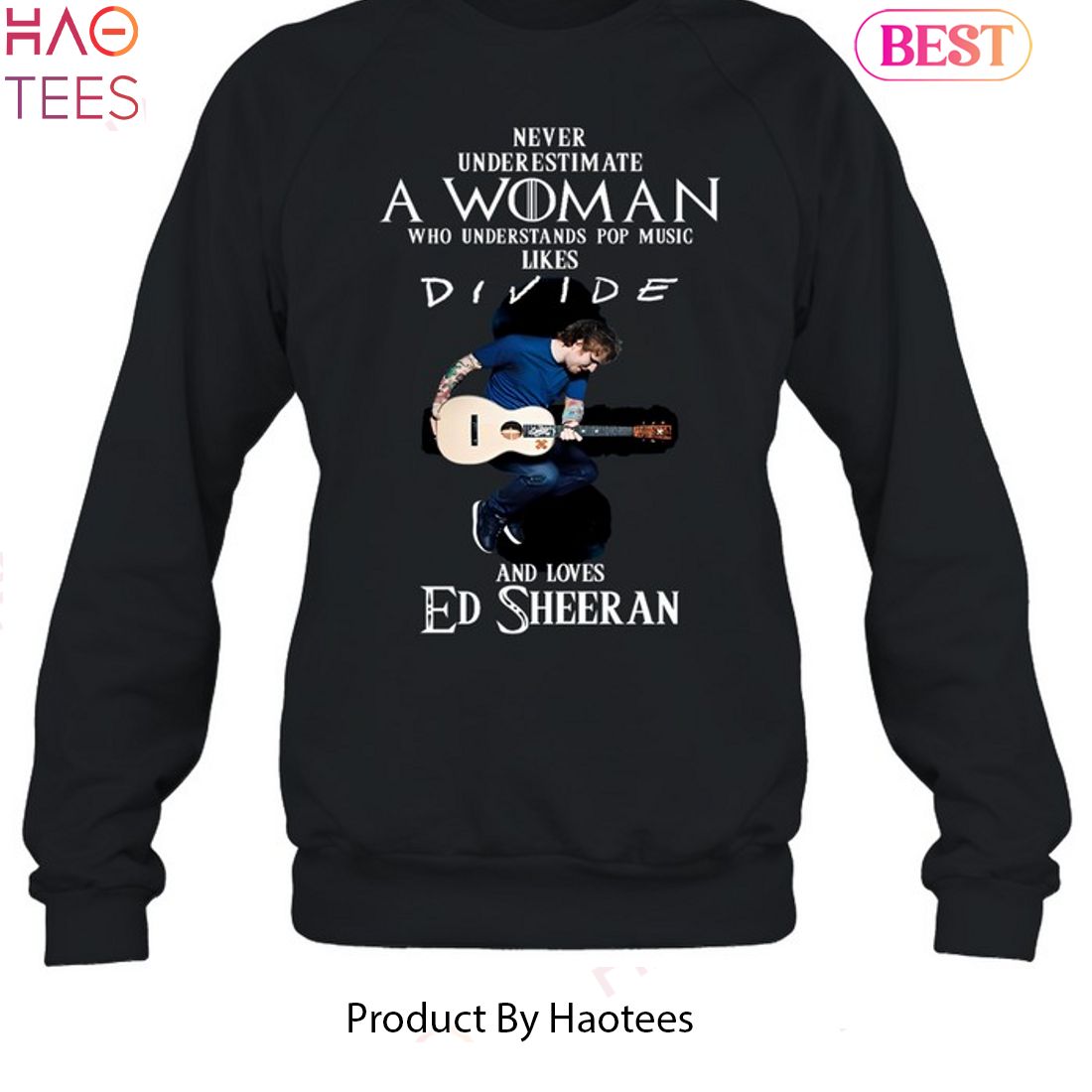 Never Underestimate A Woman Who Understands Pop Music Likes Divie And Loves Ed Sheeran Unisex T-shirt Never Underestimate A Woman Who Understands Pop Music Likes Divie And Loves Ed Sheeran Unisex T-shirt