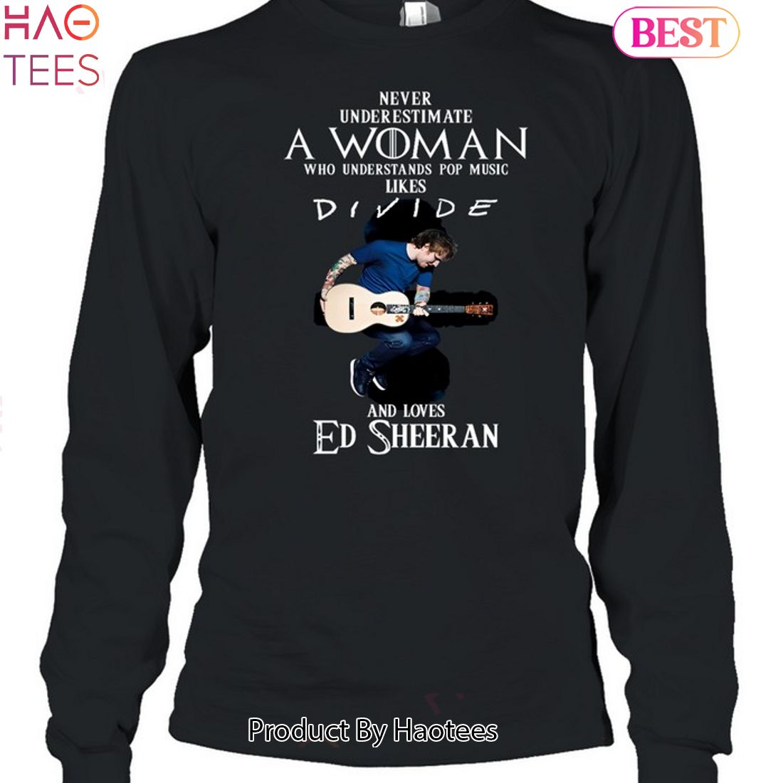 Never Underestimate A Woman Who Understands Pop Music Likes Divie And Loves Ed Sheeran Unisex T-shirt Never Underestimate A Woman Who Understands Pop Music Likes Divie And Loves Ed Sheeran Unisex T-shirt