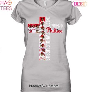 All I Need Philadelphia Phillies And A Whole Lot Of Jesus Unisex T-Shirt