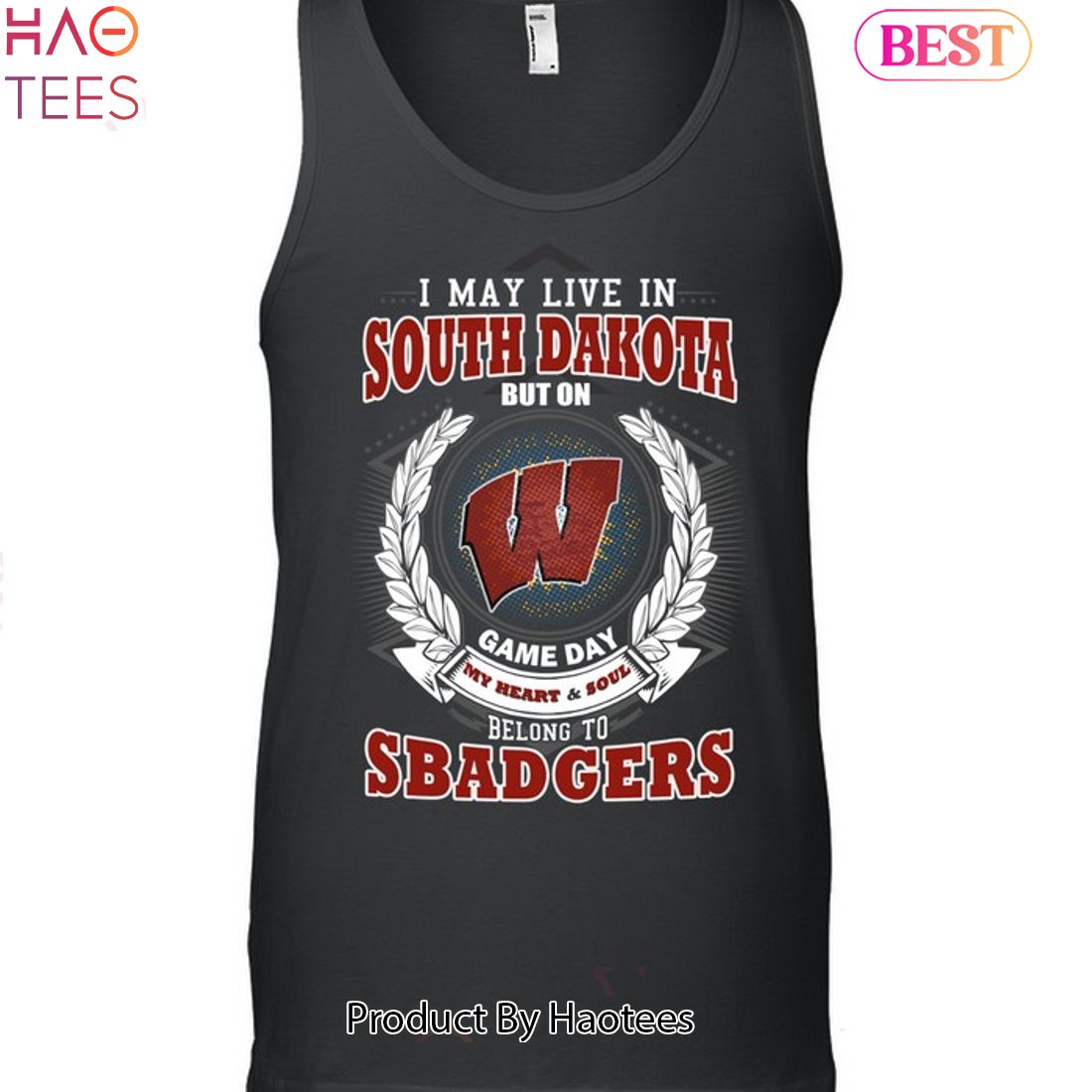 I May Live In South Dakota But On Game Day My Heart & Soul Belongs To Wisconsin Badgers Unisex T-Shirt I May Live In South Dakota But On Game Day My Heart & Soul Belongs To Wisconsin Badgers Unisex T-Shirt