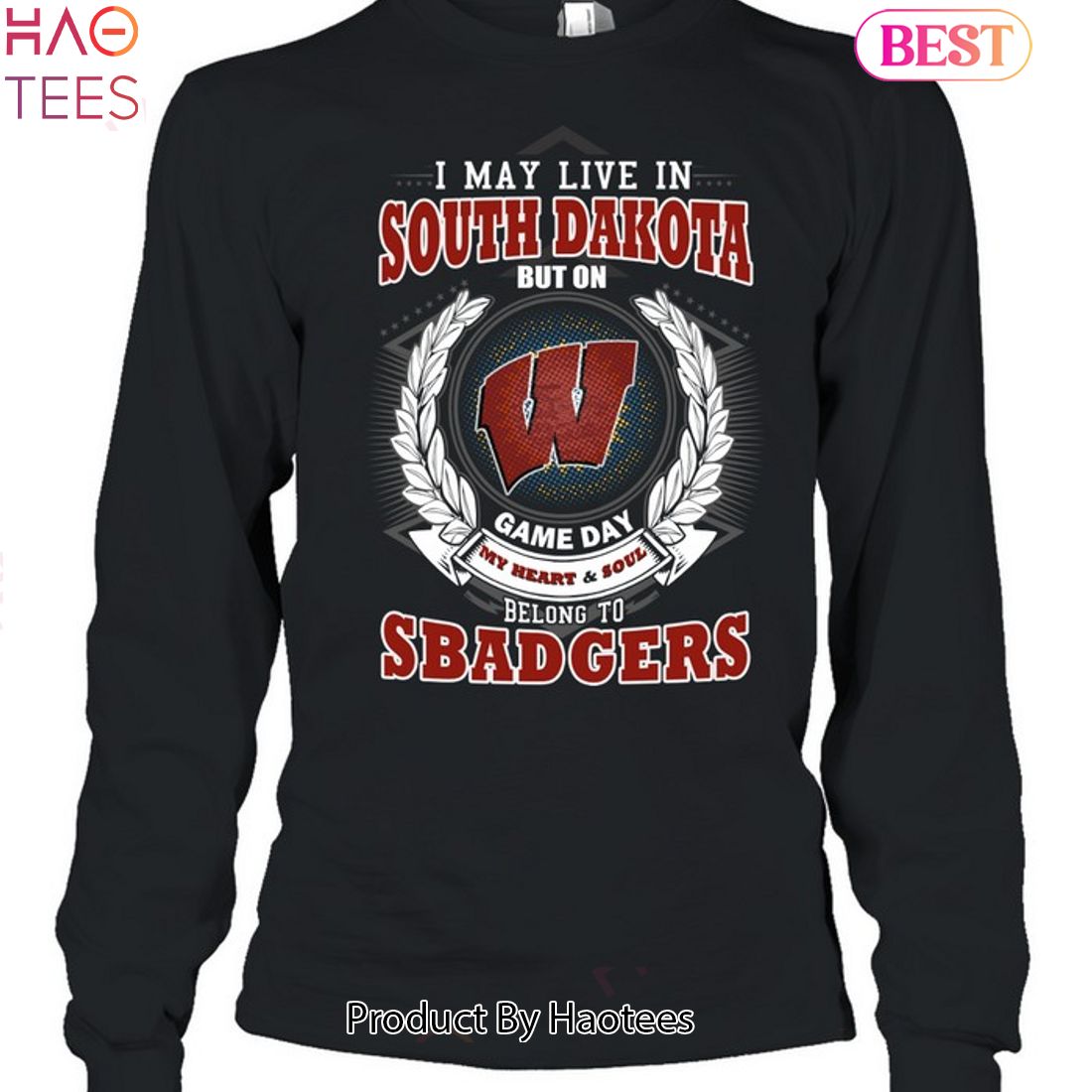 I May Live In South Dakota But On Game Day My Heart & Soul Belongs To Wisconsin Badgers Unisex T-Shirt I May Live In South Dakota But On Game Day My Heart & Soul Belongs To Wisconsin Badgers Unisex T-Shirt