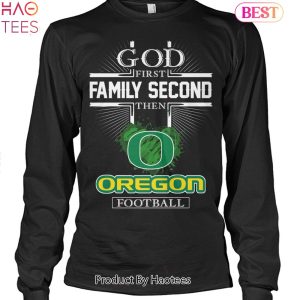 God First Family Second Then Oregon Football Unisex T-Shirt