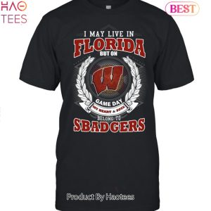 I May Live In Florida But On Game Day My Heart & Soul Belongs To Wisconsin Badgers Unisex T-Shirt