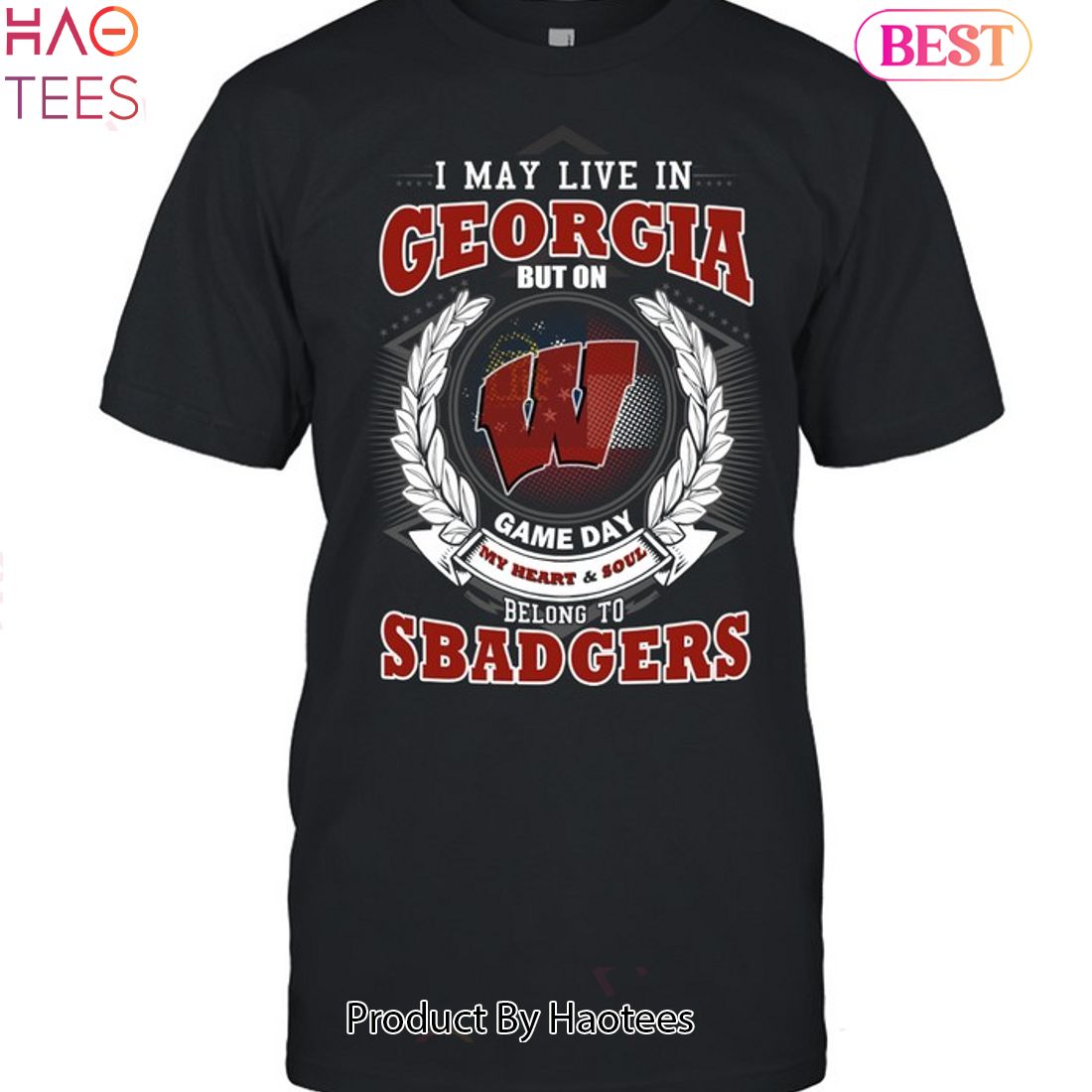 I May Live In Georgia But On Game Day My Heart & Soul Belongs To Wisconsin Badgers Unisex T-Shirt I May Live In Georgia But On Game Day My Heart & Soul Belongs To Wisconsin Badgers Unisex T-Shirt
