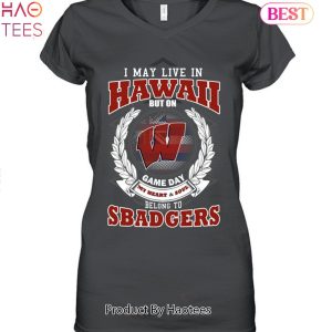 I May Live In Hawaii But On Game Day My Heart & Soul Belongs To Wisconsin Badgers Unisex T-Shirt