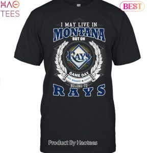 I May Live In Montana But On Game Day My Heart & Soul Belongs To Tampa Bay Rays MLB Unisex T-Shirt