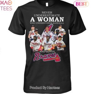 Never Underestimate A Woman Who Understands Baseball And Loves Atlanta Braves MLB Unisex T-Shirt