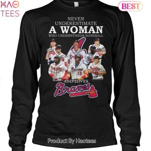 Never Underestimate A Woman Who Understands Baseball And Loves Atlanta Braves MLB Unisex T-Shirt