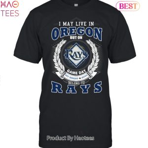 I May Live In Oregon But On Game Day My Heart & Soul Belongs To Tampa Bay Rays MLB Unisex T-Shirt