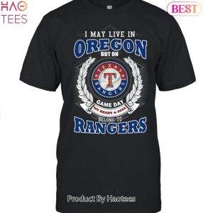 I May Live In Oregon But On Game Day My Heart & Soul Belongs To Texas Rangers MLB Unisex T-Shirt