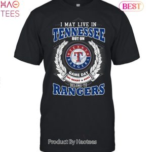 I May Live In Tennessee But On Game Day My Heart & Soul Belongs To Texas Rangers MLB Unisex T-Shirt
