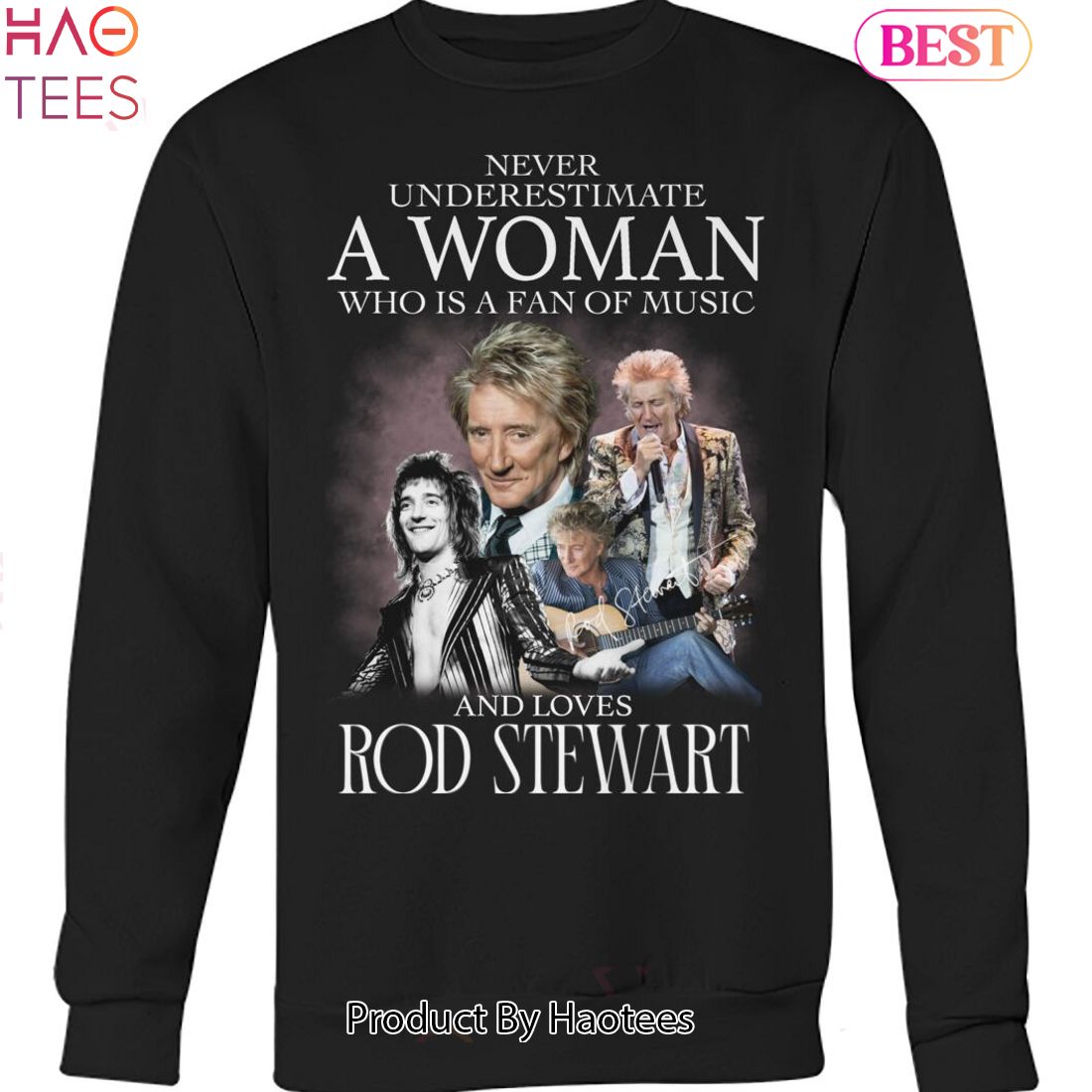 Never Underestimate A Woman Who Is A Fan Of Music And Love Rod Stewart Unisex T-Shirt Never Underestimate A Woman Who Is A Fan Of Music And Love Rod Stewart Unisex T-Shirt