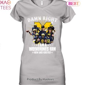Damn Right I Am A Michigan Wolverines Fan Now And Forever 2023 Unisex T-Shirt