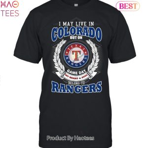 I May Live In Colorado But On Game Day My Heart & Soul Belongs To Texas Rangers MLB Unisex T-Shirt