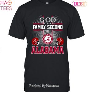 God First Family Second Then Alabama Crimson Tide 2023 Unisex T-Shirt