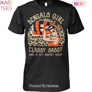 Cincinnati Bengals 2023 Girl Classy Sassy And A Bit Smart Assy Unisex T-Shirt
