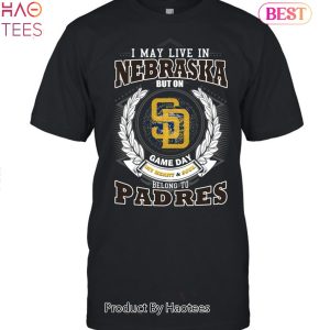 I May Live In Nebraska But On Game Day My Heart & Soul Belongs To San Diego Padres MLB Unisex T-Shirt