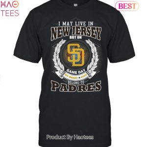 I May Live In New Jersey But On Game Day My Heart & Soul Belongs To San Diego Padres MLB Unisex T-Shirt