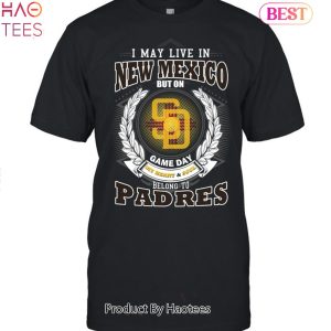 I May Live In New Mexico But On Game Day My Heart & Soul Belongs To San Diego Padres MLB Unisex T-Shirt