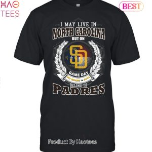 I May Live In North Carolina But On Game Day My Heart & Soul Belongs To San Diego Padres MLB Unisex T-Shirt