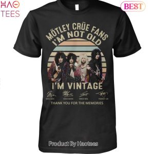 Motley Crue Fans Im Not Old Im Vintage Thank You For The Memories Unisex T-Shirt