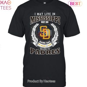 I May Live In Mississippi But On Game Day My Heart & Soul Belongs To San Diego Padres MLB Unisex T-Shirt