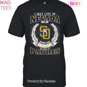 I May Live In Nevada But On Game Day My Heart & Soul Belongs To San Diego Padres MLB Unisex T-Shirt