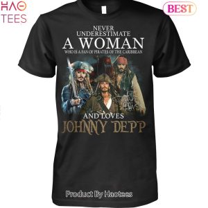 Never Underestimate A Woman Who Is A Fan Of Pirates Of The Caribbean And Loves Johnny Depp Unisex T-Shirt