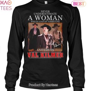 Never Underestimate A Woman Who Is A Fan Of Tombstone And Loves Val Kilmer Unisex T-Shirt