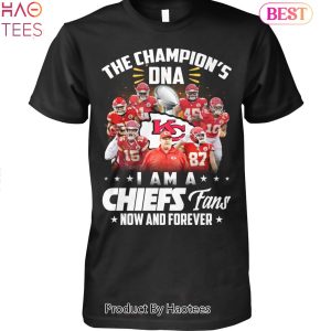 The Champions DNA I Am A Kansas City Chiefs Fan Now And Forever Unisex T-Shirt