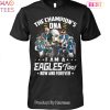 The Champions DNA I Am A Philadelphia Eagles Fan Now And Forever Unisex T-Shirt