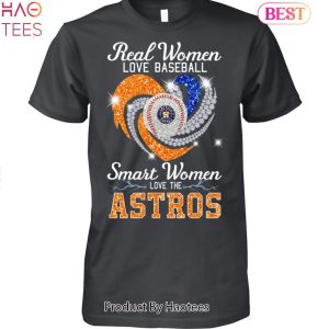 BEST Real Women Love Baseball Smart Women Love The Houston Astros 2023 Unisex T-Shirt