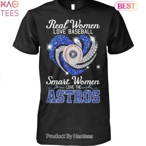 HOT Real Women Love Baseball Smart Women Love The Houston Astros 2023 Unisex T-Shirt