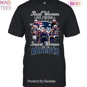 HOT Real Women Love Football Smart Women Love The New England Patriots 2023 Unisex T-Shirt