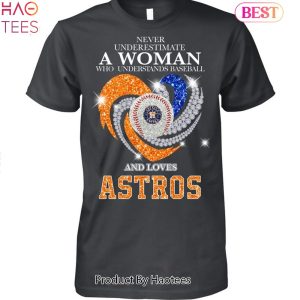 Never Underestimate A Woman Who Understands Baseball Houston Astros 2023 Unisex T-Shirt