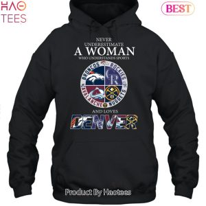 Never Underestimate A Woman Who Understands Sports Denver Teams Sport Unisex T-Shirt