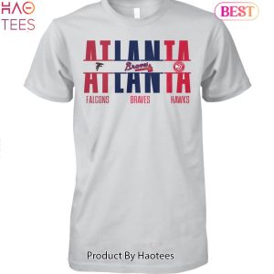 Atlanta Falcons Atlanta Braves And Atlanta Hawks Unisex T-Shirt