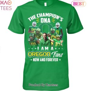 The Champion DNA I Am A Oregon Ducks Fan Now And Forever Unisex T-Shirt