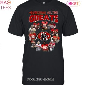 BEST San Francisco 49ers All-Time Great Unisex T-Shirt