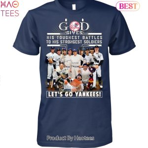 God Gives His Toughest Battles To His Strongest Soldiers-let’s Go New York Yankees Unisex T-shirt