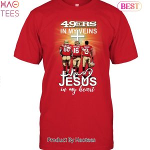 San Francisco 49ers In My Veins Jesus In My Heart Unisex T-Shirt