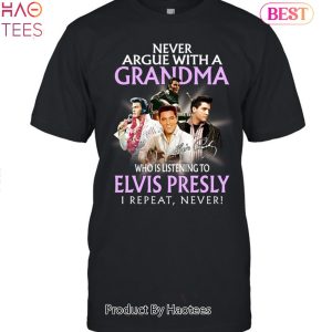 Never Argue With A Grandma Who Is Listening To ELvis Presley Unisex T-Shirt