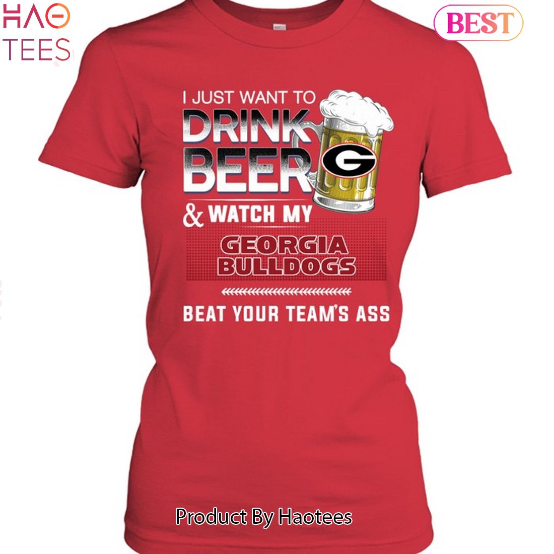 I Just Want To Drink Beer & Watch My Georgia Bulldogs Beat Team Ass Unisex T-Shirt I Just Want To Drink Beer & Watch My Georgia Bulldogs Beat Team Ass Unisex T-Shirt