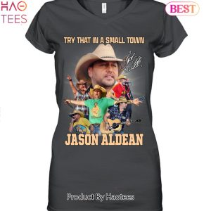 HOT Try That In A Small Town Jason Aldean Unisex T-Shirt
