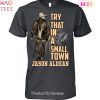 NEW Try That In A Small Town Jason Aldean Unisex T-Shirt