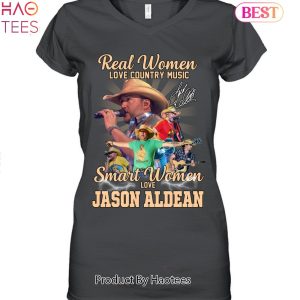 Real Women Love Country Music Smart Women Love Jason Aldean Unisex T-Shirt