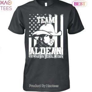 Team Aldean Try That In A Small Town Jason Aldean Unisex T-Shirt