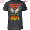 You Are Never Too Old To Rock N Roll With KISS Band Unisex T-Shirt